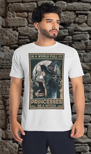 "In a World of Pricesses... Be a Witch" T-Shirt Unisex